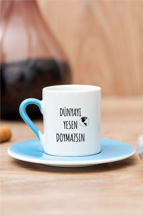 Dünyayı Yesen Doymazsın Esprili Renkli Türk Kahvesi Fincanı