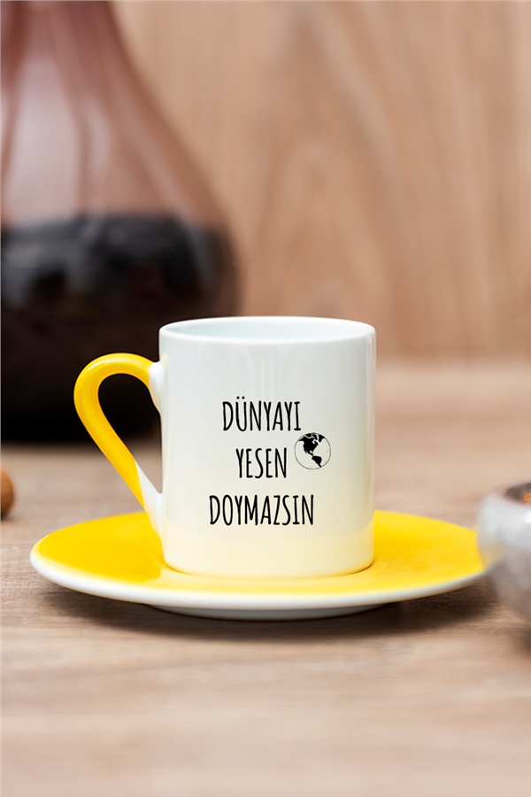 Dünyayı Yesen Doymazsın Esprili Renkli Türk Kahvesi Fincanı
